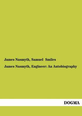 James Nasmyth, Engineer: An Autobiography (Paperback)