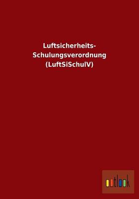 Luftsicherheits- Schulungsverordnung (Luftsischulv) (Paperback)