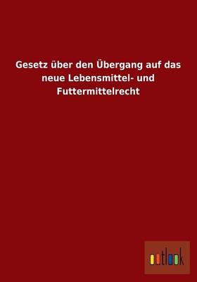 Gesetz Uber Den Ubergang Auf Das Neue Lebensmittel- Und Futtermittelrecht (Paperback)