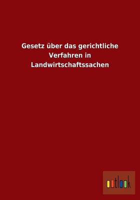 Gesetz Uber Das Gerichtliche Verfahren in Landwirtschaftssachen (Paperback)