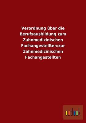 Verordnung Uber Die Berufsausbildung Zum Zahnmedizinischen Fachangestellten/Zur Zahnmedizinischen Fachangestellten (Paperback)
