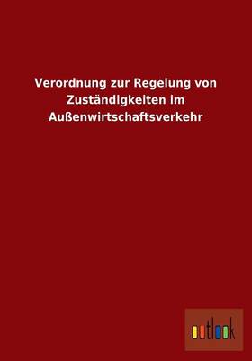 Verordnung Zur Regelung Von Zustandigkeiten Im Aussenwirtschaftsverkehr (Paperback)