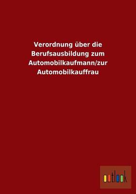 Verordnung Uber Die Berufsausbildung Zum Automobilkaufmann/Zur Automobilkauffrau (Paperback)