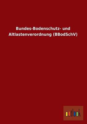 Bundes-Bodenschutz- Und Altlastenverordnung (Bbodschv) (Paperback)