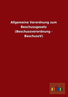 Allgemeine Verordnung Zum Beschussgesetz (Beschussverordnung - Beschussv) (Paperback)