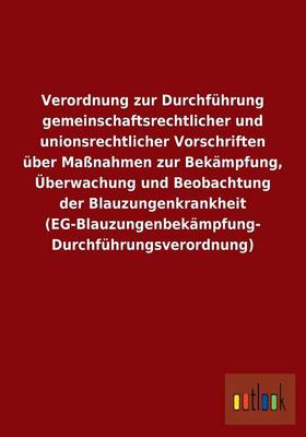 Verordnung Zur Durchfuhrung Gemeinschaftsrechtlicher Und Unionsrechtlicher Vorschriften Uber Massnahmen Zur Bekampfung, Uberwachung Und Beobachtung de (Paperback)