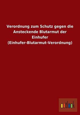 Verordnung Zum Schutz Gegen Die Ansteckende Blutarmut Der Einhufer (Einhufer-Blutarmut-Verordnung) (Paperback)