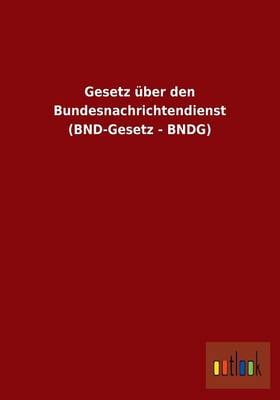 Gesetz Uber Den Bundesnachrichtendienst (Bnd-Gesetz - Bndg) (Paperback)