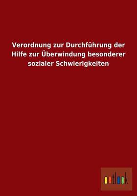 Verordnung Zur Durchfuhrung Der Hilfe Zur Uberwindung Besonderer Sozialer Schwierigkeiten (Paperback)
