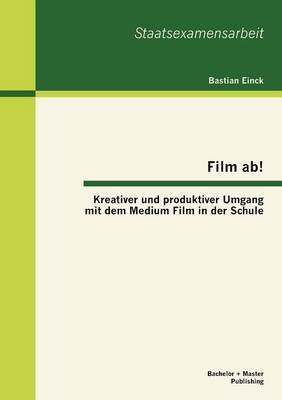 Film AB! Kreativer Und Produktiver Umgang Mit Dem Medium Film in Der Schule (Paperback)