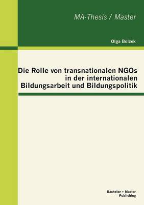 Die Rolle Von Transnationalen Ngos in Der Internationalen Bildungsarbeit Und Bildungspolitik (Paperback)