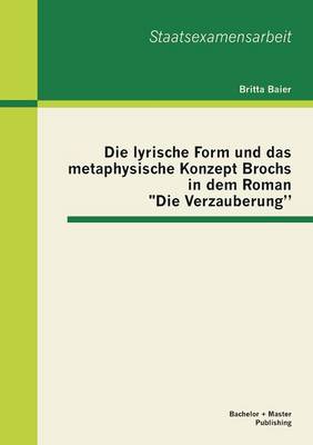 Die Lyrische Form Und Das Metaphysische Konzept Brochs in Dem Roman "Die Verzauberung" (Paperback)