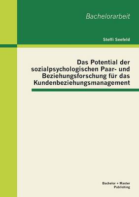Das Potential Der Sozialpsychologischen Paar- Und Beziehungsforschung Fur Das Kundenbeziehungsmanagement (Paperback)