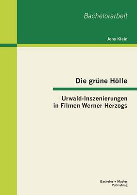 Die Grune Holle: Urwald-Inszenierungen in Filmen Werner Herzogs (Paperback)