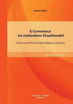 E-Commerce Im Stationaren Einzelhandel: Online Und Offline Handel Erfolgreich Verbinden (Paperback)
