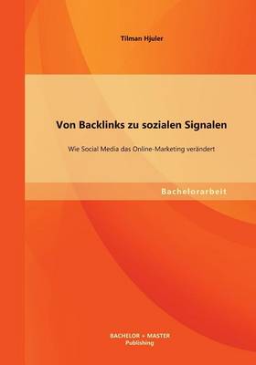 Von Backlinks Zu Sozialen Signalen: Wie Social Media Das Online-Marketing Verandert (Paperback)