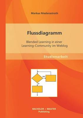 Flussdiagramm: Blended Learning in Einer Learning-Community Im Weblog (Paperback)