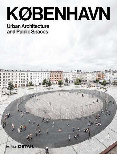 KOBENHAVN. Urban Architecture and Public Spaces - DETAIL Special (Paperback)