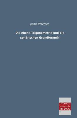Die Ebene Trigonometrie Und Die Spharischen Grundformeln (Paperback)