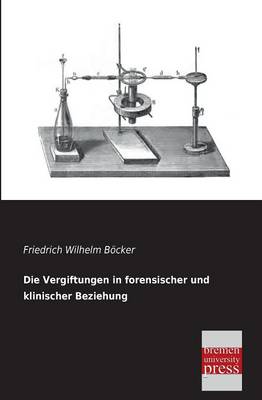 Die Vergiftungen in Forensischer Und Klinischer Beziehung (Paperback)