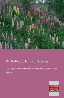 Die Lupine ALS Feldfrucht/Die Serradella, Der Klee Des Sandes (Paperback)