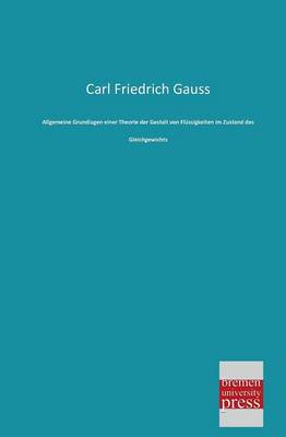 Allgemeine Grundlagen Einer Theorie Der Gestalt Von Flussigkeiten Im Zustand Des Gleichgewichts (Paperback)