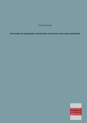 Die Proteide Der Getreidearten, Hulsenfruchte Und Olsamen Sowie Einiger Steinfruchte (Paperback)