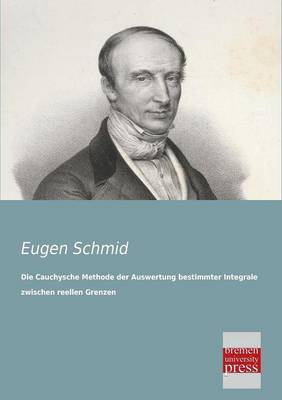 Die Cauchysche Methode Der Auswertung Bestimmter Integrale Zwischen Reellen Grenzen (Paperback)