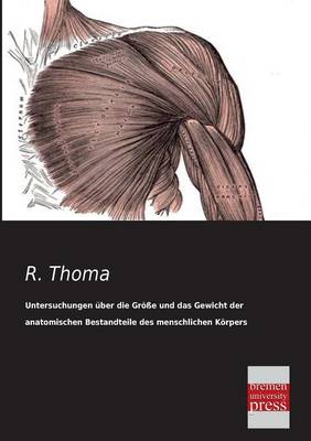 Untersuchungen Uber Die Grosse Und Das Gewicht Der Anatomischen Bestandteile Des Menschlichen Korpers Im Gesunden Und Im Kranken Zustande (Paperback)