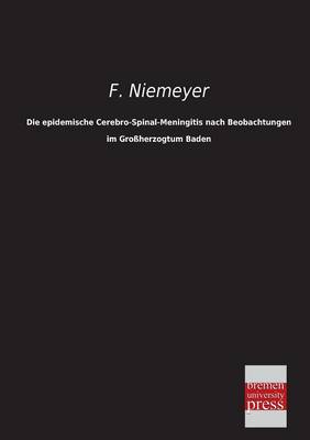 Die Epidemische Cerebro-Spinal-Meningitis Nach Beobachtungen Im Grossherzogtum Baden (Paperback)