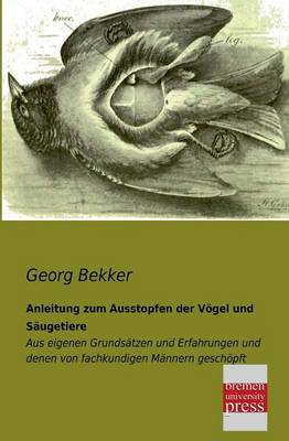 Anleitung Zum Ausstopfen Der Vogel Und Saugetiere (Paperback)