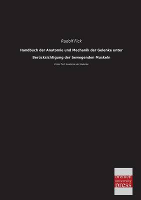 Handbuch Der Anatomie Und Mechanik Der Gelenke Unter Berucksichtigung Der Bewegenden Muskeln (Paperback)