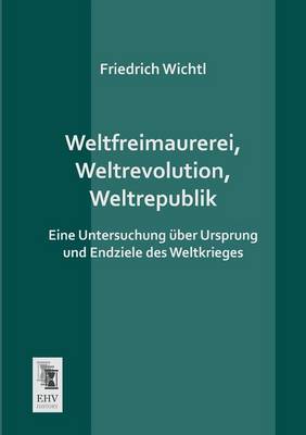 Weltfreimaurerei, Weltrevolution, Weltrepublik (Paperback)