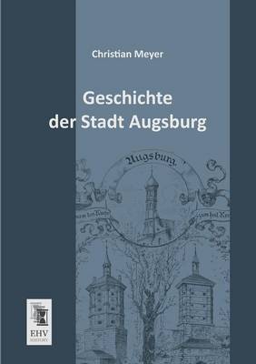 Geschichte Der Stadt Augsburg (Paperback)