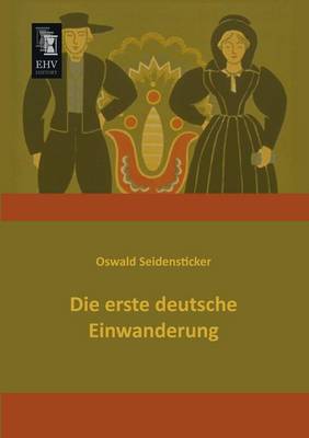 Die Erste Deutsche Einwanderung (Paperback)