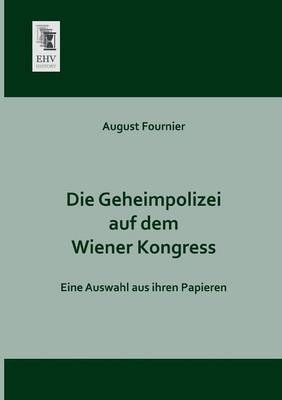 Die Geheimpolizei Auf Dem Wiener Kongress (Paperback)