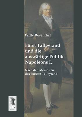 Furst Talleyrand Und Die Auswartige Politik Napoleons I. (Paperback)