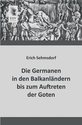 Die Germanen in Den Balkanlandern Bis Zum Auftreten Der Goten (Paperback)