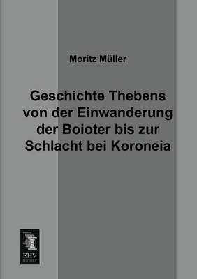 Geschichte Thebens Von Der Einwanderung Der Boioter Bis Zur Schlacht Bei Koroneia (Paperback)