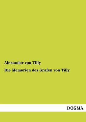 Die Memorien Des Grafen Von Tilly (Paperback)