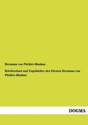 Briefwechsel Und Tagebucher Des Fursten Hermann Von Puckler-Muskau (Paperback)