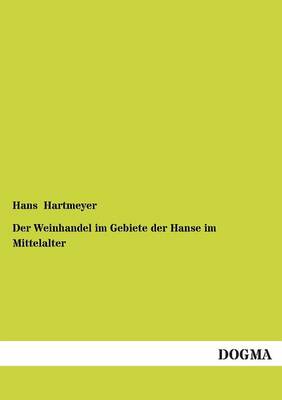 Der Weinhandel Im Gebiete Der Hanse Im Mittelalter (Paperback)