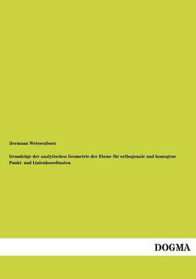 Grundzuge Der Analytischen Geometrie Der Ebene Fur Orthogonale Und Homogene Punkt- Und Linienkoordinaten (Paperback)
