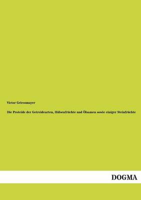 Die Proteide Der Getreidearten, Hulsenfruchte Und Olsamen Sowie Einiger Steinfruchte (Paperback)