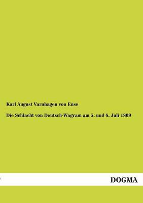 Die Schlacht Von Deutsch-Wagram Am 5. Und 6. Juli 1809 (Paperback)