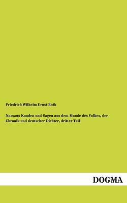 Nassaus Kunden Und Sagen Aus Dem Munde Des Volkes, Der Chronik Und Deutscher Dichter, Dritter Teil (Paperback)
