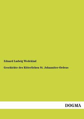 Geschichte Des Ritterlichen St. Johanniter-Ordens (Paperback)