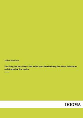 Der Krieg in China 1900 - 1901 Nebst Einer Beschreibung Der Sitten, Gebrauche Und Geschichte Des Landes (Paperback)