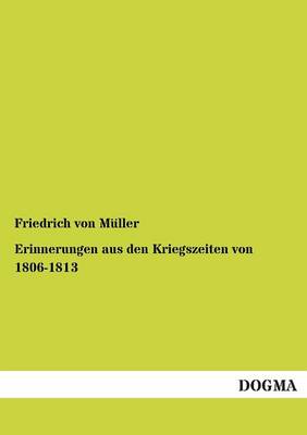 Erinnerungen Aus Den Kriegszeiten Von 1806-1813 (Paperback)