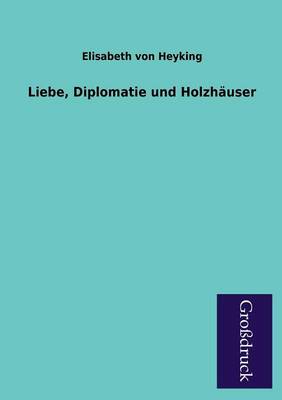 Liebe, Diplomatie Und Holzhauser (Paperback)